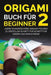Origami Buch für Beginner 2: Lerne wunderschöne Origami-Figuren zu erstellen Schritt für Schritt für Kinder und Erwachsene by Yuto Kanazawa