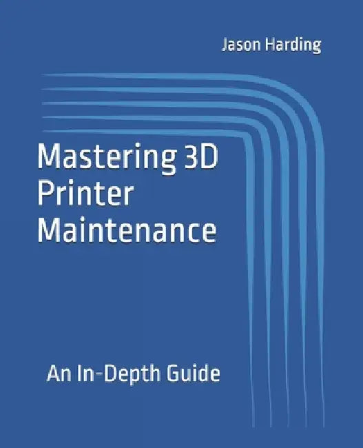 Mastering 3D Printer Maintenance: An In-Depth Guide by Jason Harding