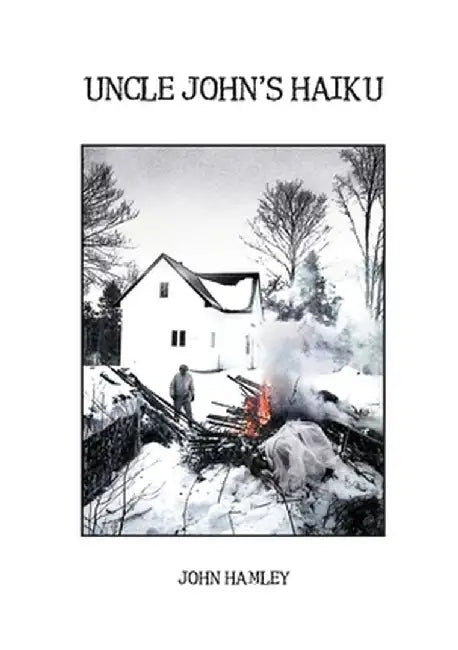 Uncle John's Haiku by John Hamley