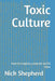 Toxic Culture: How to recognize, evaluate and fix them by Nick Shepherd