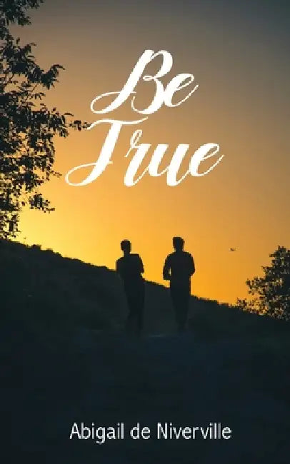 Be True by Abigail de Niverville