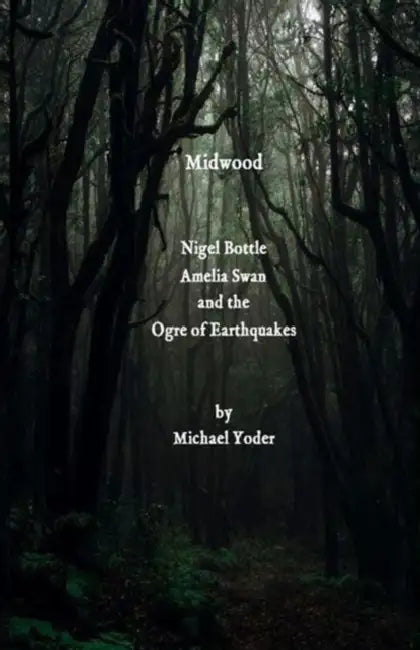 Midwood: Nigel Bottle, Amelia Swan and the Ogre of Earthquakes by Michael Yoder