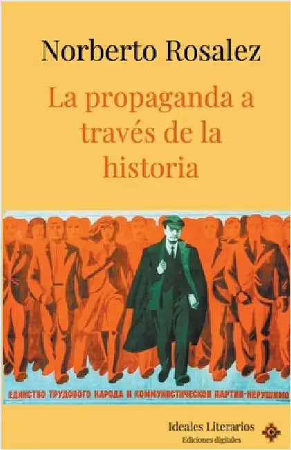 La propaganda a través de la historia by Rosalez, Norberto