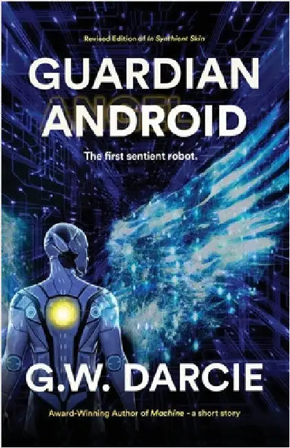 Guardian Android: The First Sentient Robot by Darcie, G. W.