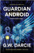 Guardian Android: The First Sentient Robot by Darcie, G. W.