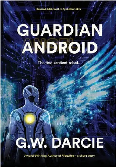 Guardian Android: The first sentient robot. by Darcie, G. W.