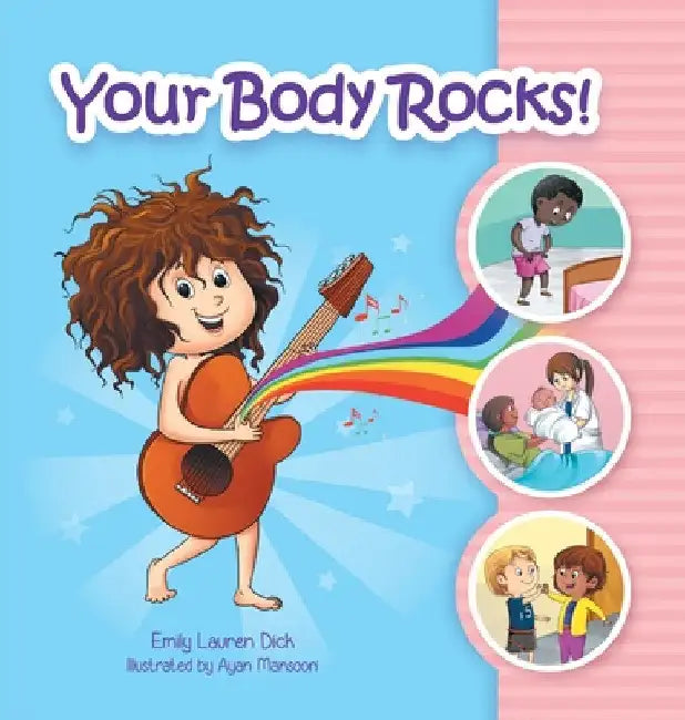 Your Body Rocks!: Learning about private parts, consent, anatomy, reproduction, and gender! by Emily Dick