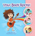 Your Body Rocks!: Learning about private parts, consent, anatomy, reproduction, and gender! by Emily Dick