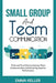 Small Group and Team Communication: Tried-and-True Ideas to Improve Team Communication and Achieving Superior Performance by Emma Keller