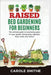 Raised Bed Gardening for Beginners: The Ultimate Guide To Maximizing Space For Your Garden And Growing Vegetales, Fruits, Herbs And Flowers by Carole Smithe