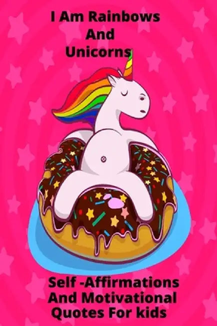 I Am Rainbows And Unicorns Self Affirmations For Kids by Gillianne Fuller