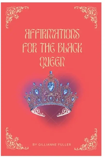 Affirmations For The Black Queen by Gillianne H. Fuller