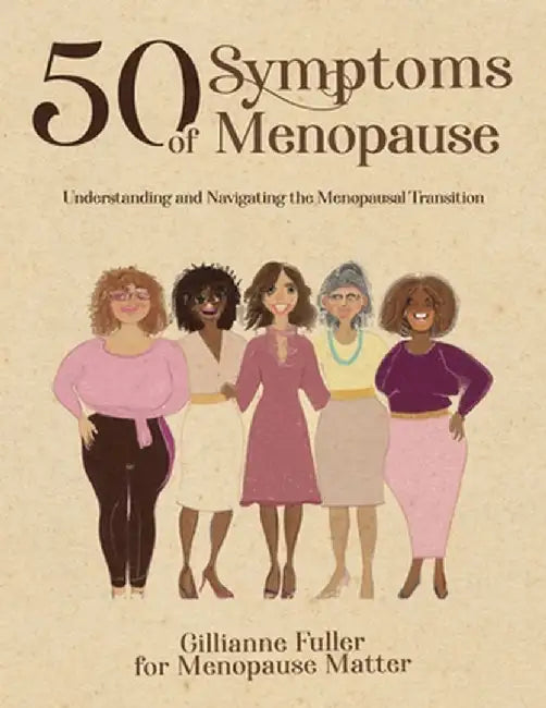 50 Symptoms of Menopause Understanding and Navigating the Menopausal Transition by Gillianne H. Fuller