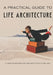 A Practical Guide to Life Architecture by Bob Ivkovic