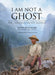 I Am Not a Ghost: The Canadian Pacific Railway by David Bouchard, Zhong-Yang Huang, Sean Huang