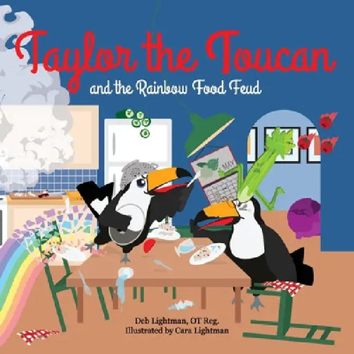 Taylor the Toucan and the Rainbow Food Feud by Deb Lightman, Cara Lightman