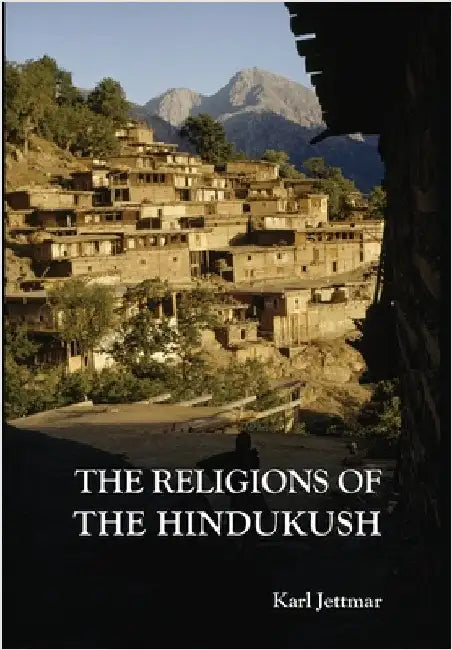 Religions of the Hindukush: The Pre-Islamic Heritage of Eastern Afghanistan and Northern Pakistan by Jettmar, Karl