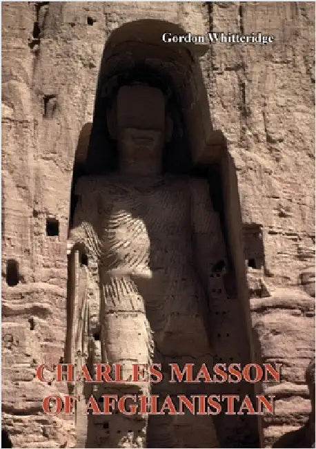 Charles Masson of Afghanistan: Explorer, Archaeologist, Numismatist and Intelligence Agent by Whitteridge, Gordon