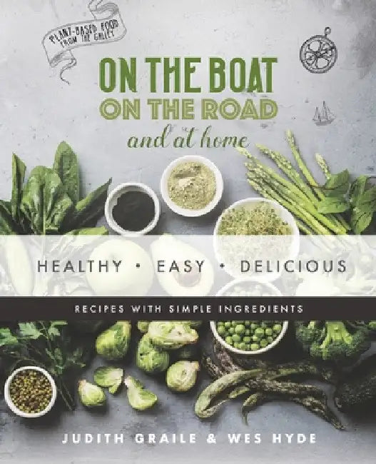 Healthy - Easy - Delicious: plant-based recipes from the galley by Judith Graile