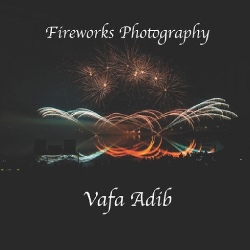 Fireworks Photography by Vafa Adib