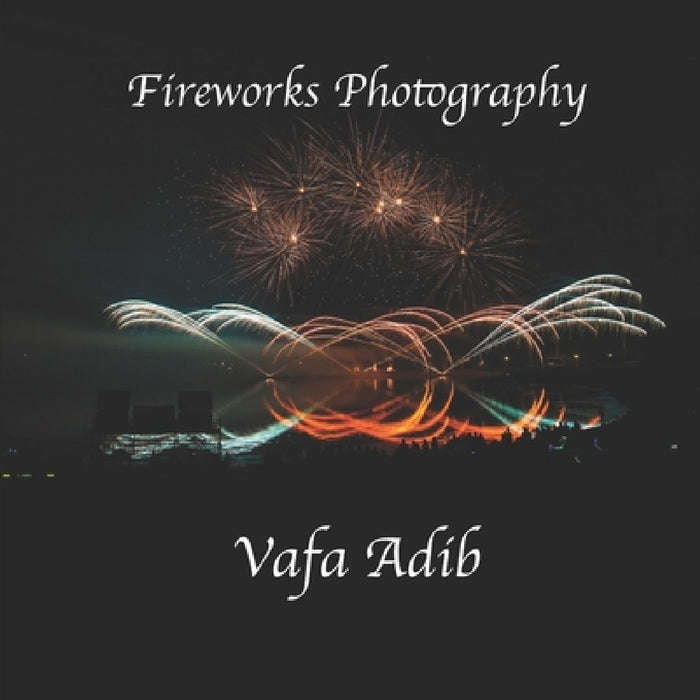 Fireworks Photography by Vafa Adib