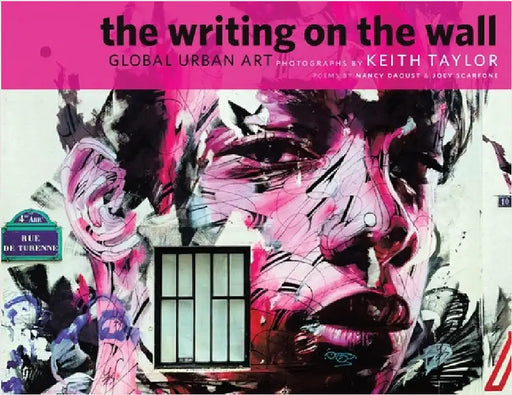 The Writing on the Wall: Global Urban Art by Taylor, Keith