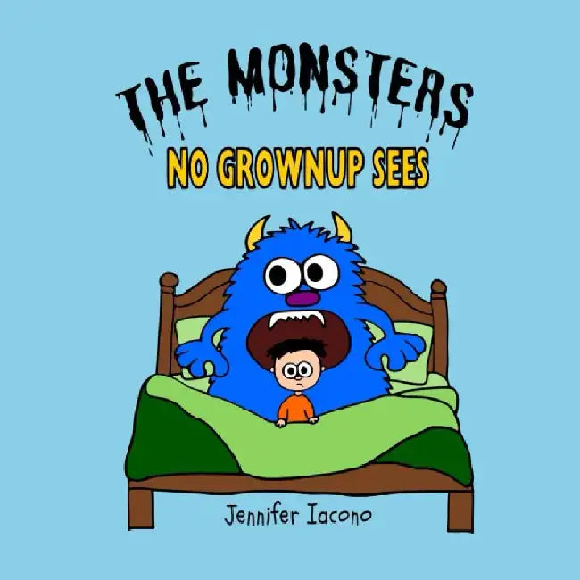 The Monsters No Grownup Sees by Jennifer Iacono