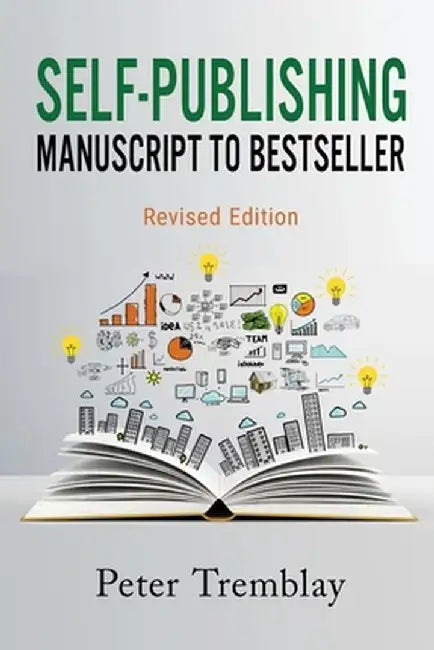 Self-publishing: Manuscript to Bestseller (Revised Edition) by Peter Tremblay