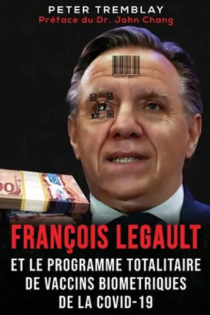 François Legault et Le Programme Totalitaire de Vaccins Biométriques de la Covid-19 by Peter Tremblay