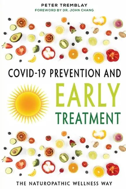 COVID-19 Prevention and Early Treatment: The Naturopathic Wellness Way by Peter Tremblay