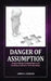 Danger of Assumption: Demystifying Assumptions and Crafting Authentic Relationships by Aminu A. Wisdom