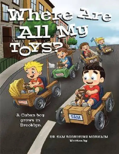 Where Are All My Toys?: A Cuban Boy Grows in Brooklyn by Sam Rodriguez Morhaim