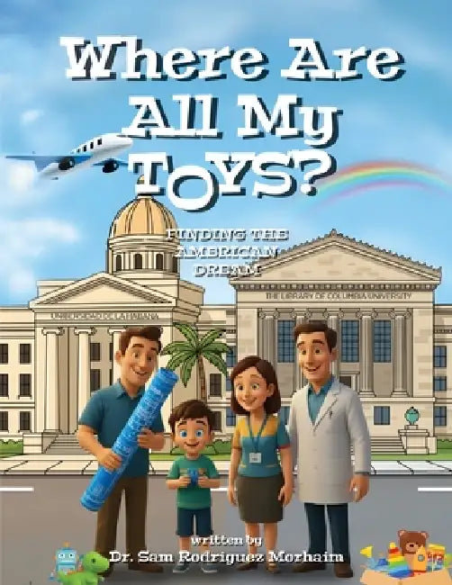 Where Are All My Toys? Finding the American Dream by Sam Rodriguez Morhaim