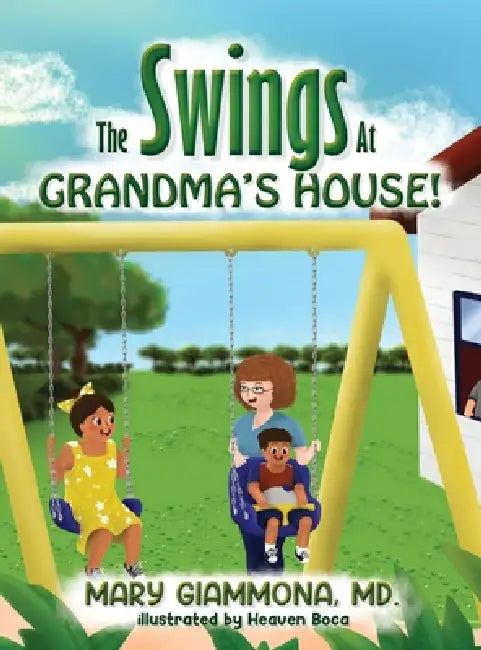 The Swings at Grandma's House! by Mary Giammona