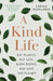 A Kind Life: Eat Plants, Buy Less, Slow Down--And Save the Planet