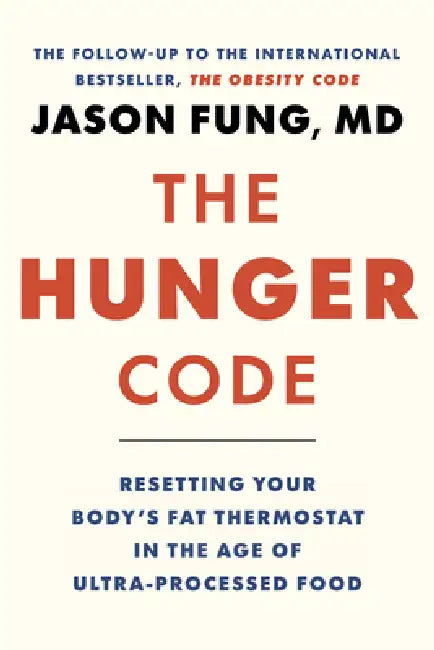 The Hunger Code: Resetting Your Body's Fat Thermostat in the Age of Ultra-Processed Food by Jason Fung