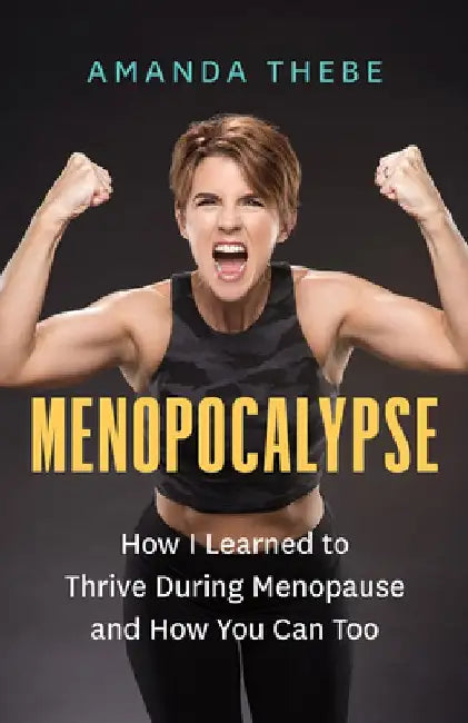Menopocalypse: How I Learned to Thrive During Menopause and How You Can Too by Amanda Thebe