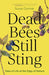 Dead Bees Still Sting: Tales of Life at the Edge of Nature by Susan Cormier