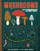 Mushrooms and Company: How a Marvelously Moldy Network Supports Life on Earth by Geert-Jan Roebers