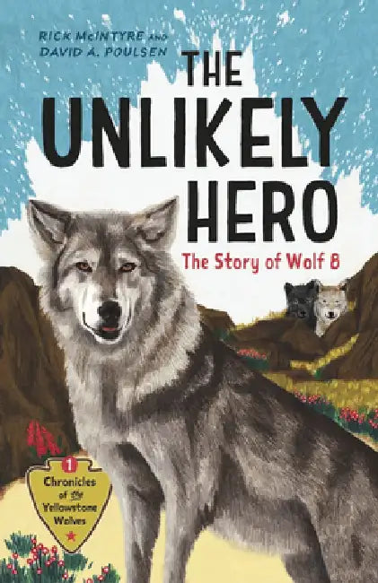 The Unlikely Hero: The Story of Wolf 8 (a Young Readers' Edition) by Rick McIntyre