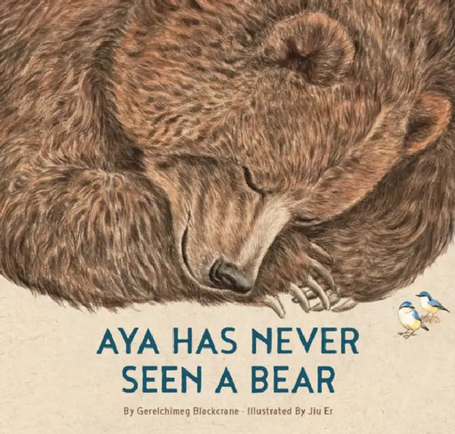 Aya Has Never Seen a Bear by Gerelchimeg Blackcrane, Jiu'er, Paul Qiao