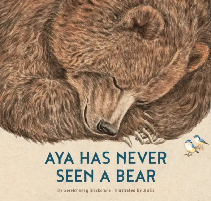 Aya Has Never Seen a Bear by Gerelchimeg Blackcrane, Jiu'er, Paul Qiao