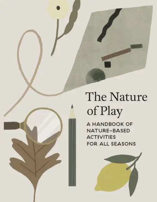 The Nature of Play: A Handbook of Nature-Based Activities for All Seasons by Delfina Aguilar, Clare Aitken, Sabrina Arnault