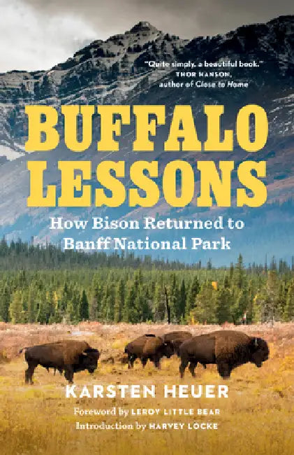 Buffalo Lessons: How Bison Returned to Banff National Park by Karsten Heuer, LeRoy Little Bear, Harvey Locke