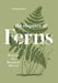 The Elegance of Ferns: Portrait of a Botanical Marvel by Solvejg Nitzke, Helge Dascher