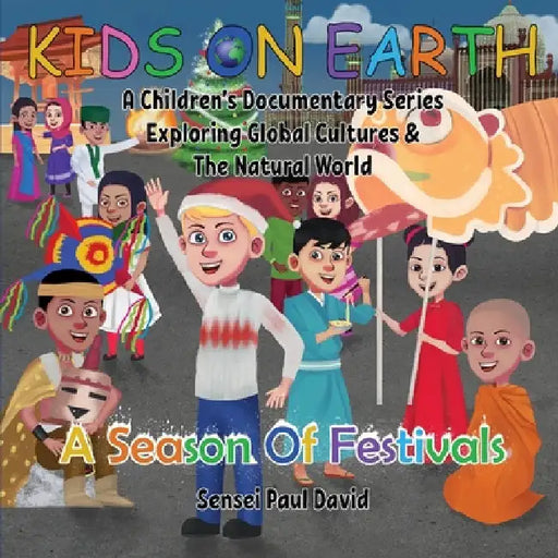 Kids On Earth: A Season Of Festivals by Sensei Paul David