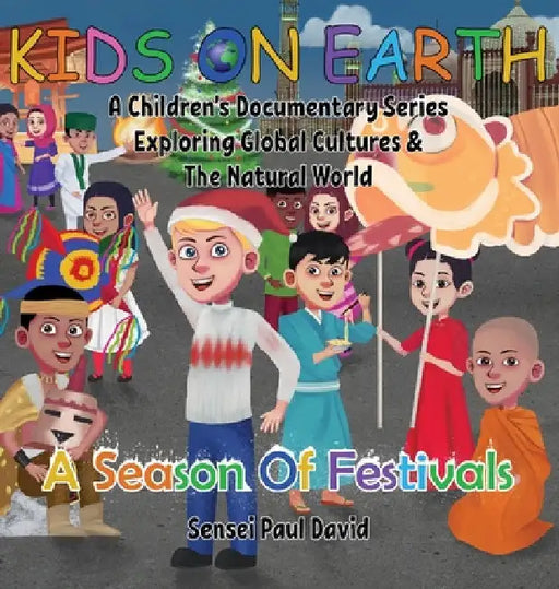 Kids On Earth: A Season Of Festivals by Sensei Paul David