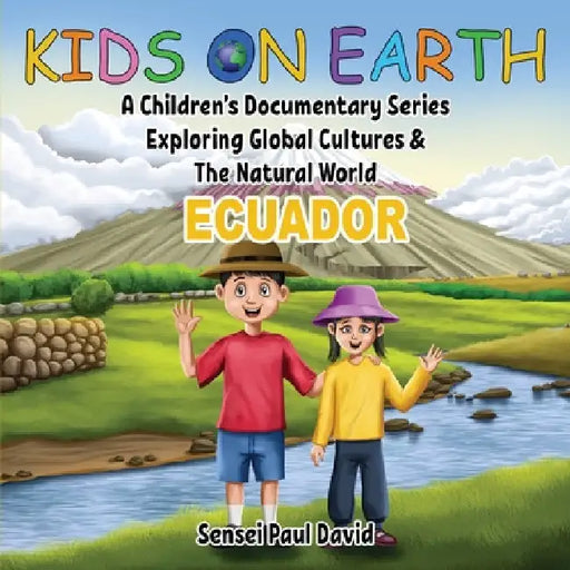 Kids On Earth: A Children's Documentary Series Exploring Global Cultures & The Natural World: ECUADOR by Sensei Paul David