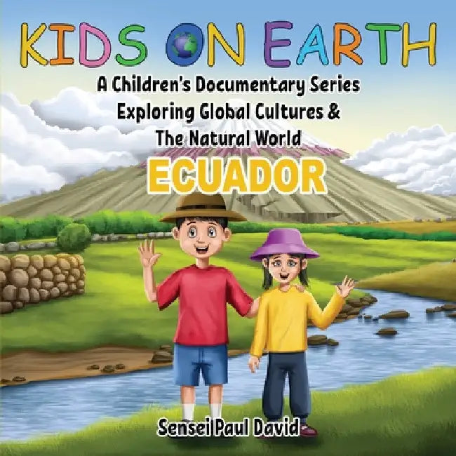 Kids On Earth: A Children's Documentary Series Exploring Global Cultures & The Natural World: ECUADOR by Sensei Paul David
