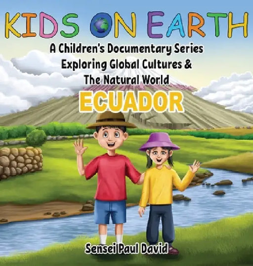 Kids On Earth: A Children's Documentary Series Exploring Global Cultures & The Natural World: ECUADOR by Sensei Paul David